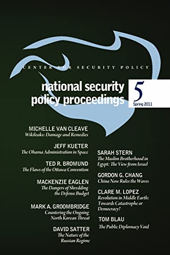 National Security Policy Proceedings: Spring 2011 (9781463696429) by Van Cleave, Michelle; Blau, Thomas; Savit, Adam; Kueter, Jeff; Bromund, Ted; Eaglen, Mackenzie; Groombridge, Mark A; Satter, David