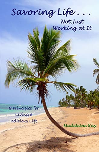 Beispielbild fr Savoring Life . . . Not Just Working At It: 8 Principles for Living a Delicious Life zum Verkauf von THE SAINT BOOKSTORE