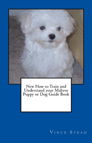 Imagen de archivo de New How to Train and Understand your Maltese Puppy or Dog Guide Book a la venta por HPB-Emerald