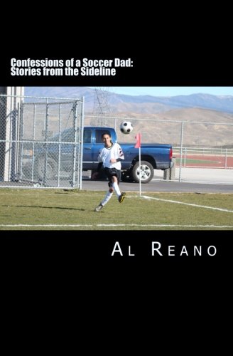 Beispielbild fr Confessions of a Soccer Dad: Stories from the Sideline (Volume 1) zum Verkauf von Revaluation Books