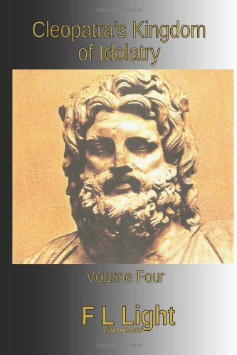 Cleopatra's Kingdom of Idolatry: Volume Four (9781463700294) by Light, F L