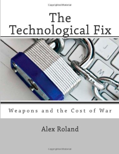 The Technological Fix: Weapons and the Cost of War (9781463704018) by Roland, Alex
