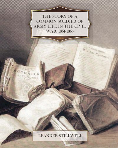 9781463704971: The Story of a Common Soldier of Army Life in the Civil War, 1861-1865