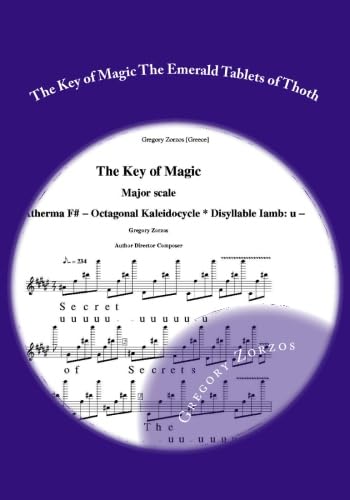 The Key of Magic The Emerald Tablets of Thoth: Major scale F# Hexagonal Kaleidocycle (closed) Disyllable Iamb (9781463705725) by Zorzos, Gregory