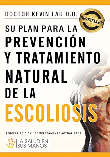 Su plan para la prevenciÃ³n y tratamiento natural de la escoliosis: La salud en sus manos (Spanish Edition) (9781463707149) by Kevin Lau