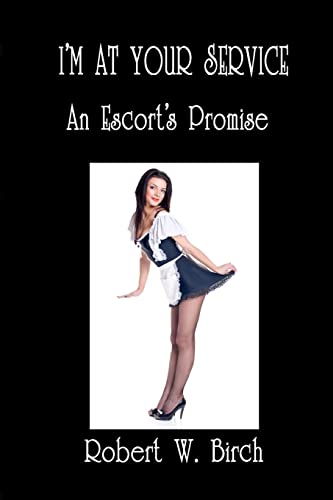 I'm At Your Service: An Escort's Promise (9781463708214) by Birch, Robert W.