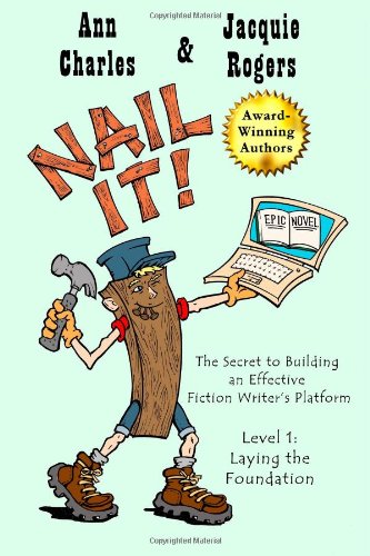 Stock image for Nail It! The Secret to Building an Effective Fiction Writer's Platform: Level 1: Laying the Foundation (Volume 1) for sale by Revaluation Books