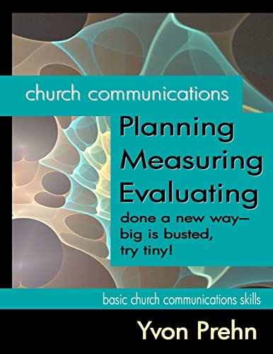 Imagen de archivo de Church Communications Planning, Measuring, Evaluating: done a new way--big is busted, try tiny! a la venta por THE SAINT BOOKSTORE