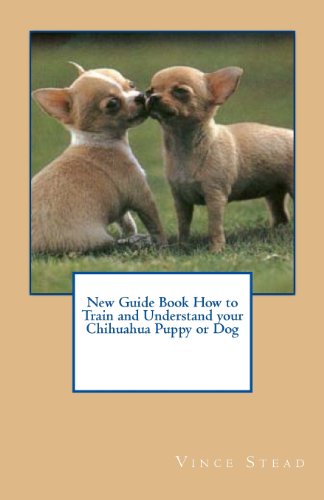 9781463716042: New Guide Book How to Train and Understand your Chihuahua Puppy or Dog