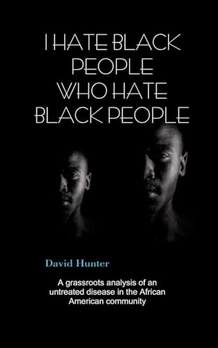 I Hate Black People Who Hate Black People (9781463717353) by Hunter, David