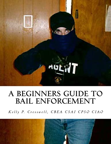 9781463719111: A Beginners Guide To BAIL ENFORCEMENT: bounty hunter, bail agent, bail enforcement, fugitive recovery, bail agent, bail bonds: Volume 1