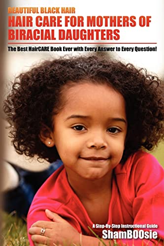 9781463722258: Hair Care For Mothers of Biracial Daughters: Beautiful Black Hair