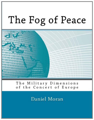 The Fog of Peace: The Military Dimensions of the Concert of Europe (9781463723958) by Moran, Daniel