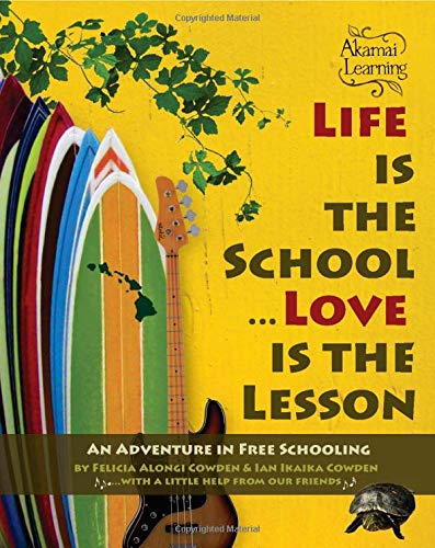 Life is the School, Love is the Lesson: An Adventure in Free Schooling