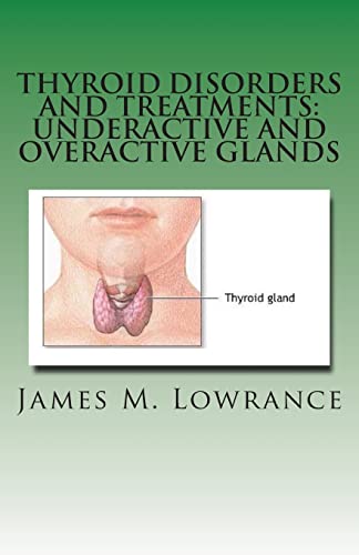 Imagen de archivo de Thyroid Disorders and Treatments: Underactive and Overactive Glands: Understanding Hypothyroid and Hyperthyroid Conditions a la venta por Save With Sam