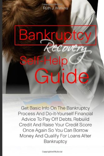 Stock image for Bankruptcy Recovery Self-Help Guide: Get Basic Info On The Bankruptcy Process And Do-It-Yourself Financial Advice To Pay Off Debts, Rebuild Credit And . Money And Qualify For Loans After Bankruptcy for sale by Revaluation Books