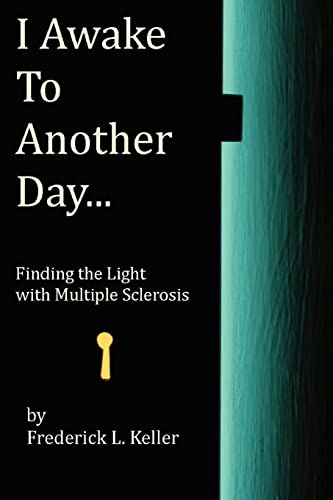 9781463737030: I Awake to Another Day: Finding the Light With Multiple Sclerosis