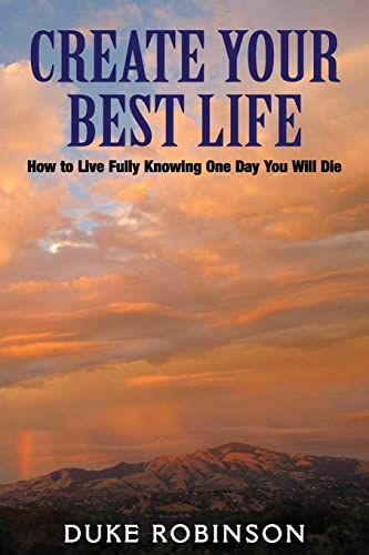 Stock image for Create Your Best Life--Kill the Grim Reaper : How to Live Fully Knowing One Day You Will Die for sale by Better World Books: West