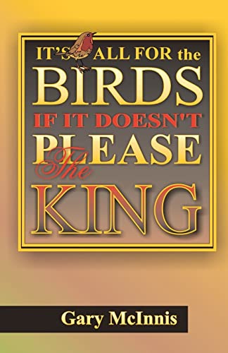 Imagen de archivo de It's All For The Birds If It Doesn't Please The King a la venta por THE SAINT BOOKSTORE