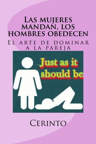 Imagen de archivo de Las mujeres mandan, los hombres obedecen: El arte de dominar a la pareja (Spanish Edition) a la venta por Revaluation Books