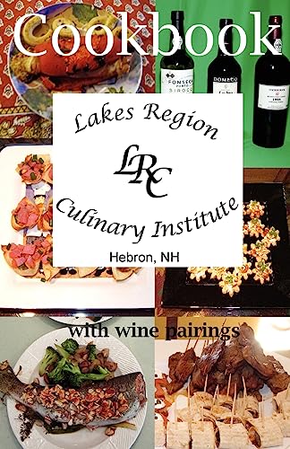 9781463744298: Lakes Region Culinary Institute Cookbook: Recipes from the cooking school
