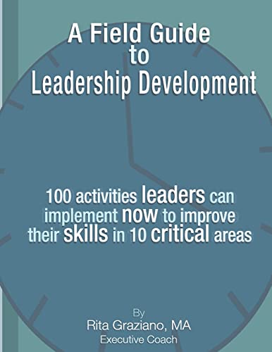 Beispielbild fr A Field Guide to Leadership Development: 100 activities leaders can implement now to improve their skills in 10 critical areas. zum Verkauf von THE SAINT BOOKSTORE