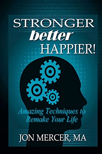 Stock image for Stronger Better Happier! Amazing Techniques to Remake Your Life for sale by THE SAINT BOOKSTORE