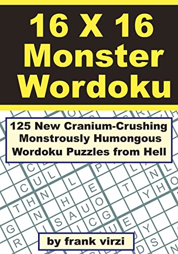 Imagen de archivo de 16 X 16 Monster Wordoku: 125 New Cranium-Crushing, Monstrously Humongous Wordoku Puzzles from Hell a la venta por Goodwill of Colorado