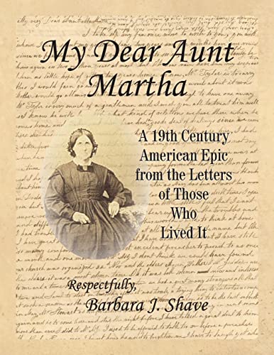 9781463748470: My Dear Aunt Martha: A 19th Century American Epic from the Letters of Those Who Lived It