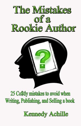 Beispielbild fr The Mistakes of A Rookie Author: 25 Costly Mistakes to Avoid when Writing, Publishing, and Selling a Book zum Verkauf von THE SAINT BOOKSTORE