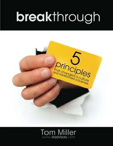 Breakthrough: 5 principles that changed a culture and transformed a business. (9781463749545) by Miller, Tom