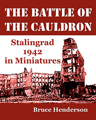 The Battle of the Cauldron: Stalingrad 1942 in Miniatures (9781463750220) by Henderson, Bruce