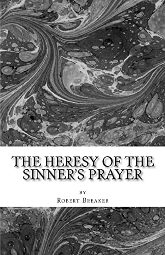 Stock image for The Heresy of the Sinner's Prayer: or the Deception and Damnation of the Sinner's Prayer for sale by ThriftBooks-Atlanta