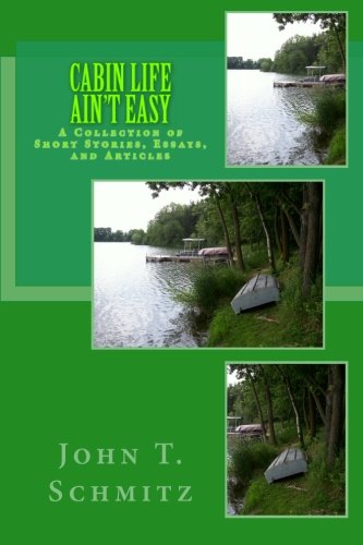 Imagen de archivo de Cabin Life Ain't Easy: A Collection of Short Stories, Essays, and Articles a la venta por Revaluation Books