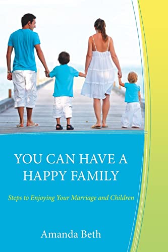 Stock image for You Can Have A Happy Family: Steps to Enjoying Your Marriage and Children for sale by THE SAINT BOOKSTORE