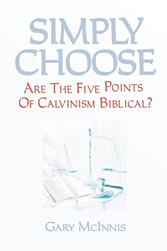 Imagen de archivo de Simply Choose: Are The Five Points Of Calvinism Biblical? a la venta por THE SAINT BOOKSTORE