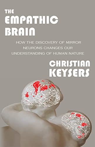 9781463769062: The Empathic Brain: How the Discovery of Mirror Neurons Changes Our Understanding of Human Nature