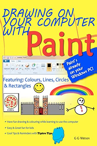 Drawing on your computer with Paint: Colours, Lines, Circles and Rectangles (9781463769239) by Watson, G G