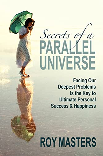 Beispielbild fr Secrets of a Parallel Universe: Facing Our Deepest Problems is the Key to Ultimate Personal Success & Happiness zum Verkauf von SecondSale