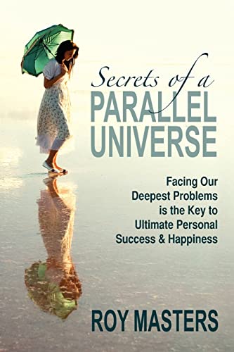 Stock image for Secrets of a Parallel Universe: Facing Our Deepest Problems is the Key to Ultimate Personal Success & Happiness for sale by SecondSale