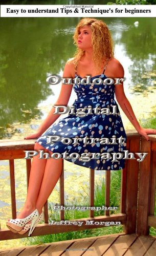 Outdoor Digital Portrait Photography (9781463772444) by Morgan, Jeffrey