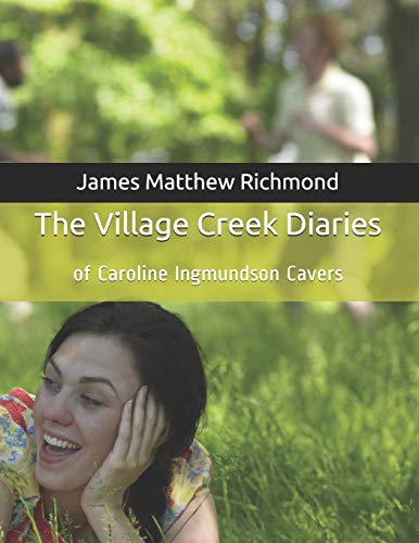 Beispielbild fr The Village Creek Diaries : Of Caroline Ingmundson Cavers zum Verkauf von Ria Christie Collections