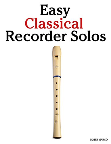 9781463776893: Easy Classical Recorder Solos: Featuring music of Bach, Mozart, Beethoven, Wagner and others.