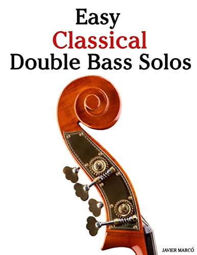 9781463776923: Easy Classical Double Bass Solos: Featuring music of Bach, Mozart, Beethoven, Handel and other composers.