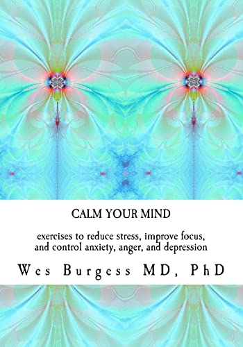 9781463777005: Calm Your Mind: Exercises to Reduce Stress, Improve Focus, and Control Anxiety, Anger, and Depression