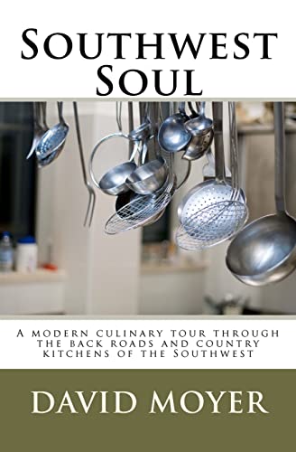 Stock image for Southwest Soul: A modern culinary tour through the backroads and country kitchens of the southwest for sale by THE SAINT BOOKSTORE