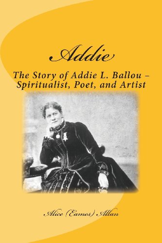 Beispielbild fr Addie: The Story of Addie L. Ballou - Spiritualist, Poet, and Artist zum Verkauf von Jenson Books Inc