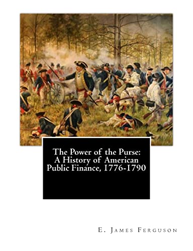 9781463781408: The Power of the Purse: A History of American Public Finance, 1776-1790