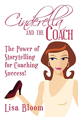 Stock image for Cinderella and the Coach - the Power of Storytelling for Coaching Success! for sale by St Vincent de Paul of Lane County