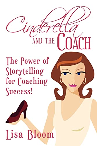 Cinderella and the Coach - the Power of Storytelling for Coaching Success! (9781463782108) by Bloom, Lisa